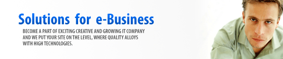 Solutions for e-Business. 
Become a part of exciting creative and growing IT Company and we put your site on the level, where quality alloys with high technologies.