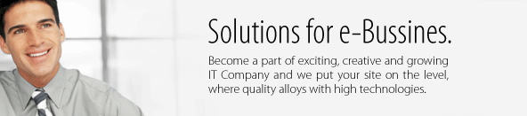 Solutions for e-Business. 
Become a part of exciting creative and growing IT Company and we put your site on the level, where quality alloys with high technologies.