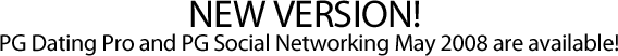 NEW VERSION! PG Dating Pro and PG Social Networking May 2008 are available!
